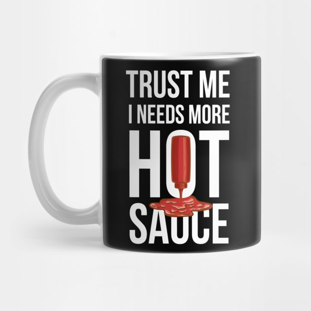 Trust Me It Needs More Hot Sauce Spicy by Walkowiakvandersteen